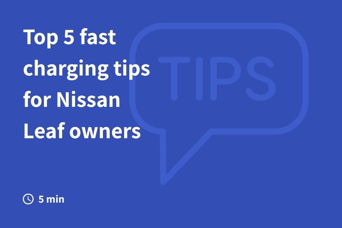 Top 5 fast charging tips for Nissan Leaf owners