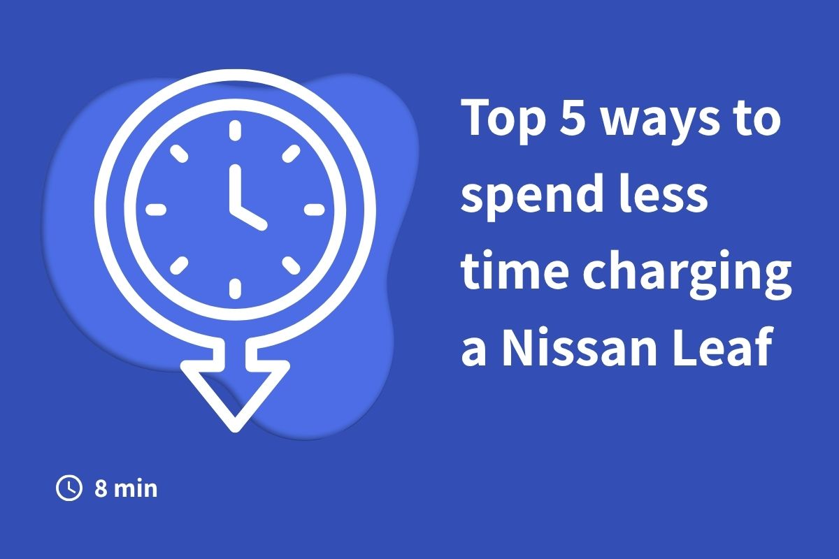 Top 5 ways to spend less time charging a Nissan Leaf